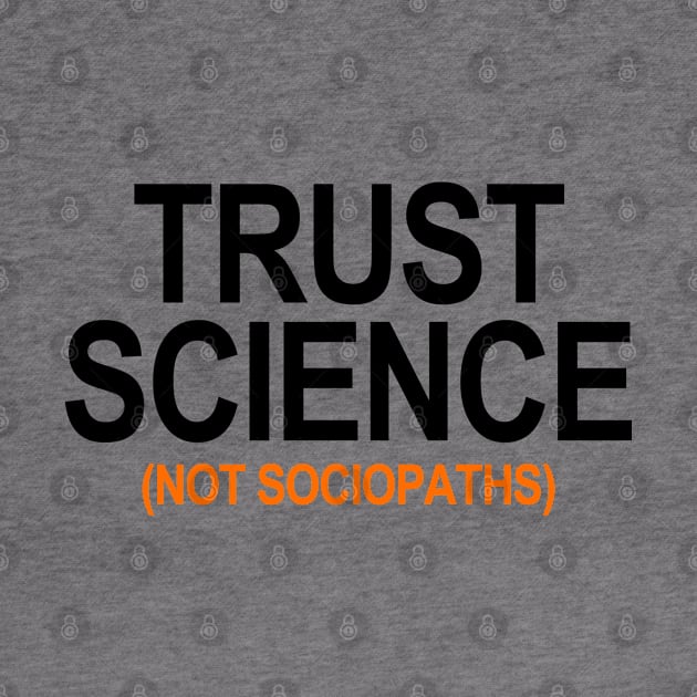 Trust Science Not Sociopaths 1.3 by skittlemypony